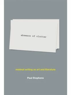 Cheapest ⌛ MIT PRESS Absence of Clutter: Minimal Writing as Art and Literature 🎉