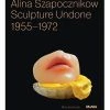 Buy 🌟 Hammer Museum Alina Szapocznikow: Sculpture Undone 1955–1972 🥰