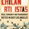 Outlet ⌛ University Of Texas Press Chican@ Artivistas Music, Community, and Transborder Tactics in East Los Angeles 😀