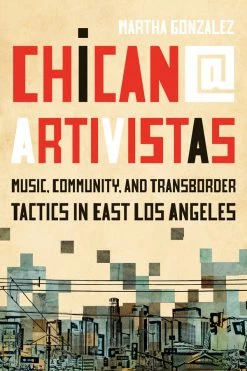 Outlet ⌛ University Of Texas Press Chican@ Artivistas Music, Community, and Transborder Tactics in East Los Angeles 😀