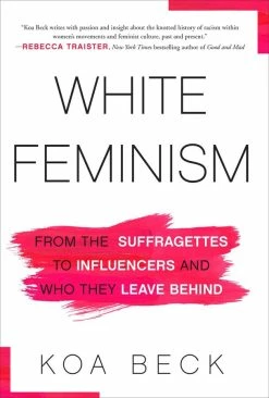 Best Sale 🔔 SIMON & SCHUSTER White Feminism: From the Suffragettes to Influencers and Who They Leave Behind 👍